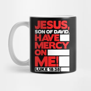 Luke 18:38 Have Mercy On Me! Mug